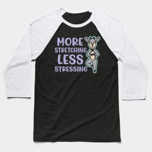 More Stretching Less Stressing Goat Yoga Fitness Funny Baseball T-Shirt